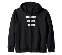 Funny Dad Humor Tee Dad Jokes Are How Eye Roll Zip Hoodie