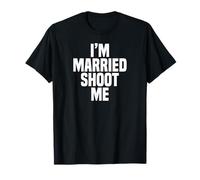 Funny Dad Husband I'm Married Shoot Me T-Shirt