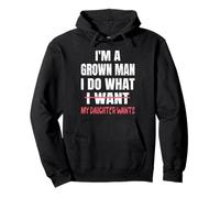 Funny Dad I'm A Grown Man I Do What My Daughter Wants Pullover Hoodie