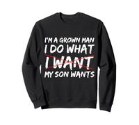 Funny Dad I'm A Grown Man I Do What My Son Wants Sweatshirt