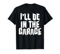 Funny Dad Joke - I'll Be in The Garage T-Shirt