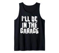 Funny Dad Joke - I'll Be in The Garage Tank Top