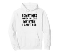Funny Dad Joke Sometimes When I Close My Eyes I Can't See Pullover Hoodie