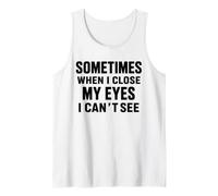 Funny Dad Joke Sometimes When I Close My Eyes I Can't See Tank Top