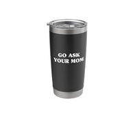 Funny Dad Kids - Go Ask Your Mom Stainless Steel Insulated Tumbler