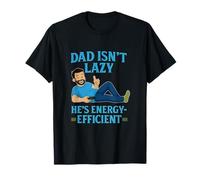 Funny Dad novelty Dad Isn't Lazy He's Energy Efficient T-Shirt
