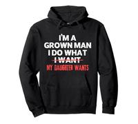 Funny Dad Saying I’m a Grown Man I Do What My Daughter Wants Pullover Hoodie