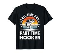 Funny Dad Shirts Fathers Day Full Time Dad Part Time Hooker T-Shirt