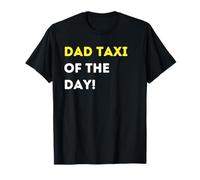 Funny Dad Taxi of The Day! - Unique Humorous Gifts T-Shirt