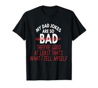 Funny Daddy Puns My Dad Jokes are So Bad, They're Good T-Shirt