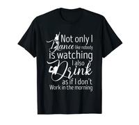 Funny Dance Like Nobody's Watching Drink like Don't Work T-Shirt