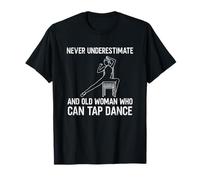 Funny Dancing Floor Never Underestimate Old Women Tap Dance T-Shirt