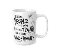 Funny Dark Humor Coffee Mug - 'I Like People the Way I Like My Tea in a Bag… Underwater' - Unique Sarcastic Tea & Coffee Gift for Friends, Coworkers, and Tea Lovers (White 15oz, Mug)