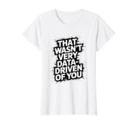 Funny Data Analyst Quote that Wasn't Very Data-Driven of You Value Graphic T-Shirt, Women, White, XS