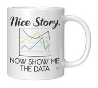Funny Data Scientist Mug Nice Story Now Show Me The Data Coffee Cup 15oz White