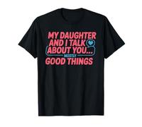 Funny Daughter and I Talk About You Mostly Good Things T-Shirt
