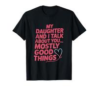 Funny Daughter and I Talk About You Mostly Good Things T-Shirt