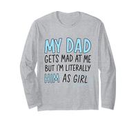 Funny Daughter Quote My Dad Gets Mad at Me But I'm Him Long Sleeve T-Shirt