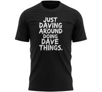 Funny Daving Around T Shirt Just Doing Dave Things Father's Day Birthday Gift for Men Dad Partner Him, L, Black