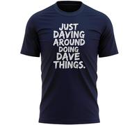 Funny Daving Around T Shirt Just Doing Dave Things Father's Day Birthday Gift for Men Dad Partner Him, XL, Navy