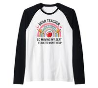 Funny Dear Teacher I Talk to Everyone Moving Seat Wont Help Raglan Baseball Tee