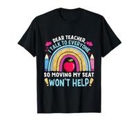 Funny, Dear Teacher I Talk to Everyone Moving Seat Wont Help T-Shirt