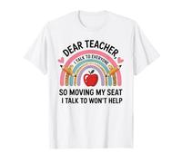 Funny Dear Teacher I Talk to Everyone Moving Seat Wont Help T-Shirt
