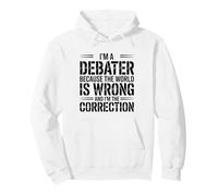 Funny Debate I'm A Debater Because The World Is Wrong Pullover Hoodie