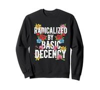 Funny Democracy Women Floral Radicalized By Basic Decency Sweatshirt