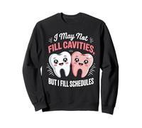 Funny Dental Saying I May Not Fill Cavities Humor Women Men Sweatshirt