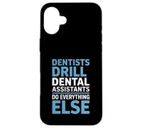 Funny Dentists Drill Dental Assistants Do Everything Else Case for iPhone 16 Plus