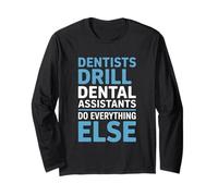 Funny Dentists Drill Dental Assistants Do Everything Else Long Sleeve T-Shirt