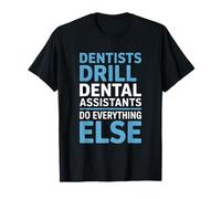 Funny Dentists Drill Dental Assistants Do Everything Else T-Shirt