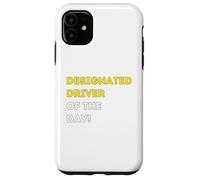 Funny Designated Driver of the Day! - unique humorous gifts Case for iPhone 11