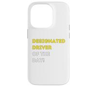 Funny Designated Driver of the Day! - unique humorous gifts Case for iPhone 14 Pro