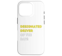 Funny Designated Driver of the Day! - unique humorous gifts Case for iPhone 16 Pro