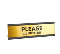 Funny Desk Nameplate - "PLEASE Ask Someone Else" - 8" x 2" Gold Office Sign - Sarcastic Work Desk Decor, Gag Gift for Coworkers, Colleagues, or Managers