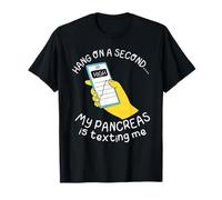 Funny Diabetic Hang On A Second My Pancreas is Texting Me T-Shirt