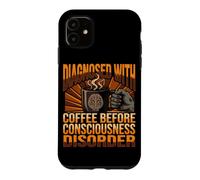 Funny Diagnosis Coffee Before Consciousness Disorder Case for iPhone 11