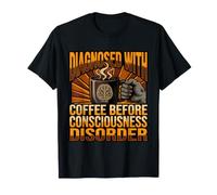 Funny Diagnosis Coffee Before Consciousness Disorder T-Shirt