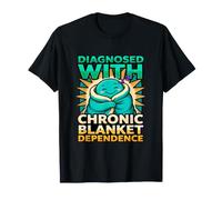 Funny Diagnosis Diagnosed with Chronic Blanket Dependence T-Shirt