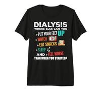 Funny Dialysis Tees About Dialysis Day | A Dialysis Patient Premium T-Shirt