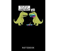 Funny Did You Eat The Last Unicorn Dinosaur Journal Notebook: Cute Dinosaur-Themed Composition Notebook, Great Journal Gift For Teen, Girls, Kids, Boys Who Love Adorable Dinosaur