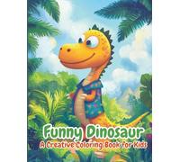 Funny Dinosaur: A Creative Coloring Book for Kids: A Fun and Silly Dinosaur Coloring Book for Boys and Girls Ages 4-8 (Color & Grow: Creative Coloring, Puzzle & Activity Books for Curious Kids)