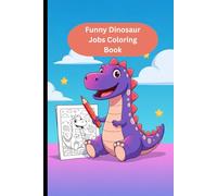 Funny Dinosaur Jobs Coloring Book for Kids Ages 4-8: Cute Dinosaurs at Work - Fun and Easy Coloring Pages for Boys and Girls