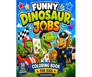 Funny Dinosaur Jobs for Kids: A fun coloring book with cute dinosaurs and amazing jobs for creative kids