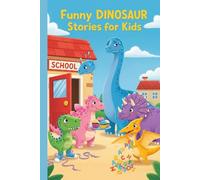 Funny Dinosaur Stories for Kids: A Hilarious Illustrated Story Collection About Friendship, Kindness, and Confidence for Ages 7-12