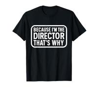 Funny Directors Women Men Because I'm The Director Thats Why T-Shirt