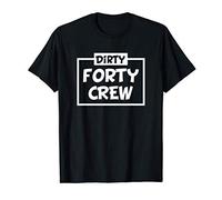 Funny Dirty Forty Crew Love-r Gift for Men Women T-Shirt