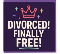 Funny Divorce Card - Divorced! Finally Free! - Congratulations on Your New Chapter - Crown Design - Humorous Celebration Card for Him or Her - Blank Inside